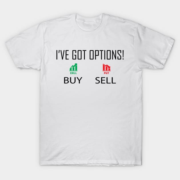 Binary Option Trading - I've got options! T-Shirt by KC Happy Shop